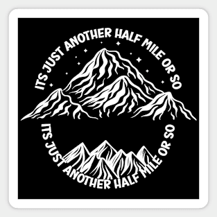 It's just another half mile or so - it's another half mile or so - Funny Hiking Quote Magnet